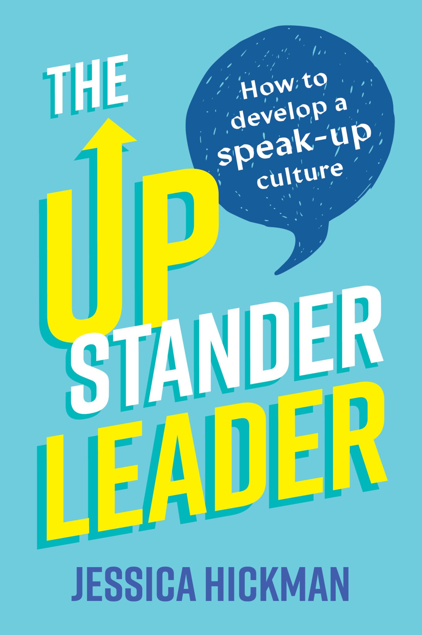 The Upstander Leader How to develop a speakup culture Jessica
